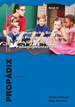 Kartonierter Einband (Kt) Frühkindliche Bildung und Professionalisierung - eine Lernaufgabe für den Pädagogikunterricht von Carsten Püttmann