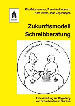 Kartonierter Einband Zukunftsmodell Schreibberatung von Ella Grieshammer, Franziska Liebetanz, Nora Peters