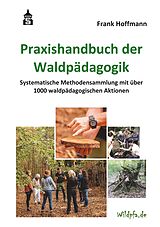 Kartonierter Einband Praxishandbuch der Waldpädagogik von Frank Hoffmann