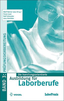 E-Book (pdf) Die handlungsorientierte Ausbildung für Laborberufe / Prüfungsvorbereitung von Wolf Rainer Less, Franz Laut, Rolf Schauder