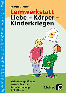 Geheftet Lernwerkstatt Liebe - Körper - Kinderkriegen von Andreas O. Möckel