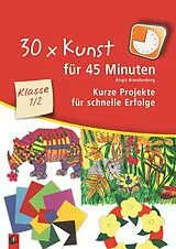 Kartonierter Einband 30 x Kunst für 45 Minuten Klasse 1/2 von Birgit Brandenburg