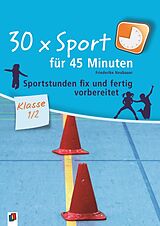 Kartonierter Einband 30 x Sport für 45 Minuten  Klasse 1/2 von Friederike Neubauer