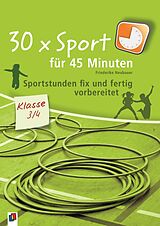 Kartonierter Einband 30 x Sport für 45 Minuten  Klasse 3/4 von Friederike Neubauer