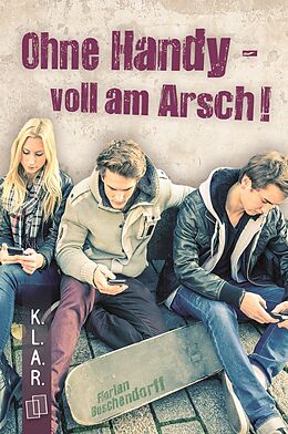 Kartonierter Einband Ohne Handy - voll am Arsch! von Florian Buschendorff