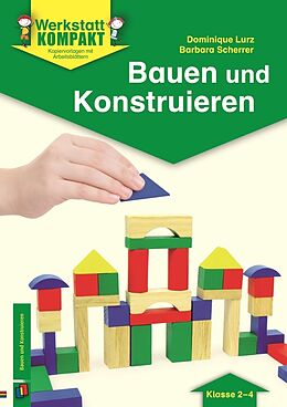 Geheftet Bauen und Konstruieren  Klasse 2-4 von Barbara Scherrer, Dominique Lurz