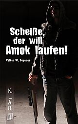 E-Book (epub) Scheiße, der will Amok laufen! von Volker W. Degener