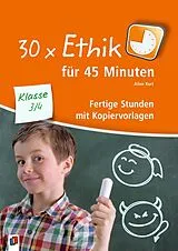Kartonierter Einband (Kt) 30 x Ethik für 45 Minuten  Klasse 3/4 von Aline Kurt