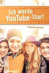 E-Book (epub) Ich werde YouTube-Star! von Florian Buschendorff