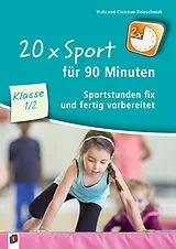 Kartonierter Einband 20 x Sport für 90 Minuten Klasse 1/2 von Christian Reinschmidt, Vicki Reinschmidt