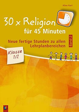 Kartonierter Einband 30 x Religion für 45 Minuten - Band 2  Klasse 1/2 von Aline Kurt