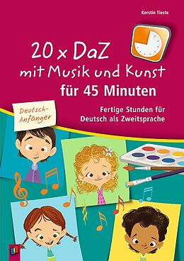 Kartonierter Einband 20 x DaZ mit Musik und Kunst für 45 Minuten  für Deutsch-Anfänger von Kerstin Tieste