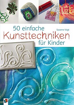 Kartonierter Einband (Kt) 50 einfache Kunsttechniken für Kinder von Susanne Vogt