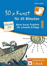 E-Book (pdf) 30 x Kunst für 45 Minuten - Band 2 - Klasse 3/4 von Rebecka Wanke