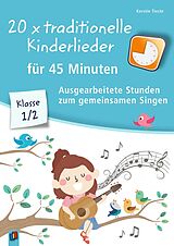 Kartonierter Einband 20 x traditionelle Kinderlieder für 45 Minuten  Klasse 1/2 von Kerstin Tieste