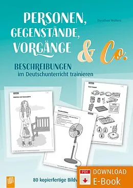 E-Book (pdf) Personen, Gegenstände, Vorgänge & Co - Beschreibungen im Deutschunterricht trainieren von Dorothee Wolters