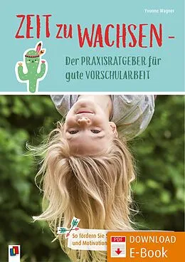 E-Book (pdf) Zeit zu wachsen - Der Praxisratgeber für gute Vorschularbeit von Yvonne Wagner