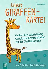 Kartonierter Einband Unsere Giraffen-Kartei  Kinder üben selbstständig gewaltfreie Kommunikation mit der Giraffensprache von Simone Wölfel