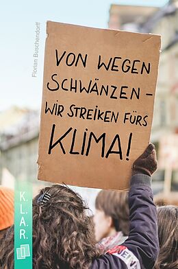 Kartonierter Einband Von wegen schwänzen  wir streiken fürs Klima! von Florian Buschendorff
