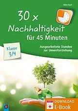 E-Book (pdf) 30 x Nachhaltigkeit für 45 Minuten - Klasse 3/4 von Aline Kurt