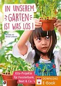 E-Book (pdf) In unserem Garten ist was los! - Kita-Projekte für Fensterbank, Beet & Co. von Michaela Lambrecht, Michael Lambrecht