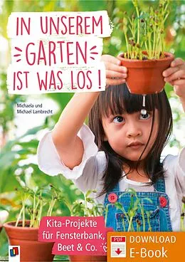 E-Book (pdf) In unserem Garten ist was los! - Kita-Projekte für Fensterbank, Beet & Co. von Michaela Lambrecht, Michael Lambrecht