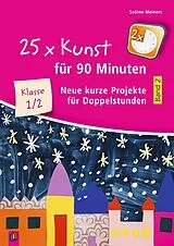 Kartonierter Einband 25 x Kunst für 90 Minuten - Band 2  Klasse 1/2 von Sabine Meiners