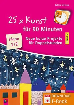 E-Book (pdf) 25 x Kunst für 90 Minuten - Band 2 - Klasse 1/2 von Sabine Meiners