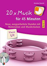 Kartonierter Einband 20 x Musik für 45 Minuten - Klasse 3/4 - Band 2 von Christina Steurich