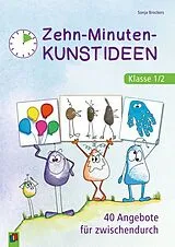 Kartonierter Einband Zehn-Minuten-Kunstideen Klasse 1/2 von Sonja Brockers