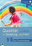 Kartonierter Einband Qualität in Ganztag und Hort - Das Praxishandbuch von Kornelia Schlaaf-Kirschner, Ulrike Schiefer