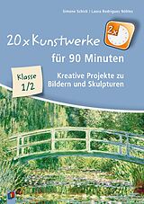 Kartonierter Einband 20 x Kunstwerke für 90 Minuten, Klasse 1/2 von Simone Schick, Laura Rodrigues Nöhles