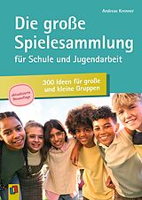 Kartonierter Einband Die große Spielesammlung für Schule und Jugendarbeit: 300 Ideen für große und kleine Gruppen von Andreas Krenner