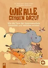 Fester Einband Wir alle gehören dazu! Wie die Tiere der Savannenschule Diversität und Inklusion erleben von Dortje Treiber, Heike Bold