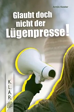 E-Book (epub) Glaubt doch nicht der Lügenpresse! von Armin Kaster