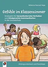 Kartonierter Einband (Kt) Gefühle im Klassenzimmer - Strategien für herausforderndes Verhalten und kindgerechte Kommunikation in der Grundschule von Rebecca Pascual Vega