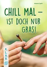 Kartonierter Einband (Kt) Chill mal  ist doch nur Gras! von Antonia Spohr