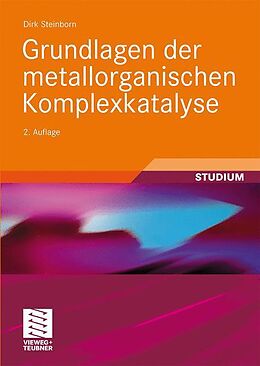 Kartonierter Einband Grundlagen der metallorganischen Komplexkatalyse von Dirk Steinborn