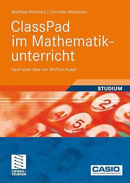 Kartonierter Einband ClassPad im Mathematikunterricht von Matthias Bernhard, Christian Wesselsky