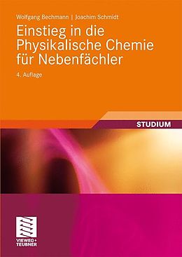 Kartonierter Einband Einstieg in die Physikalische Chemie für Nebenfächler von Wolfgang Bechmann, Joachim Schmidt