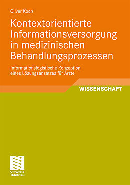 Kartonierter Einband Kontextorientierte Informationsversorgung in medizinischen Behandlungsprozessen von Oliver Koch