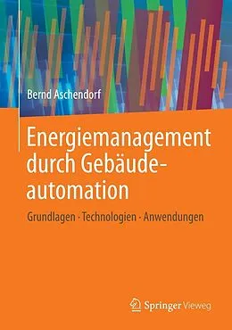E-Book (pdf) Energiemanagement durch Gebäudeautomation von Bernd Aschendorf