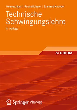 E-Book (pdf) Technische Schwingungslehre von Helmut Jäger, Roland Mastel, Manfred Knaebel