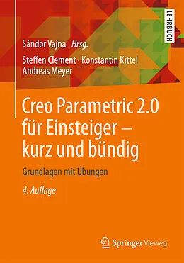 E-Book (pdf) Creo Parametric 2.0 für Einsteiger - kurz und bündig von Steffen Clement, Konstantin Kittel, Andreas Meyer