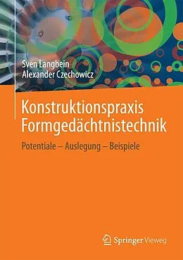 E-Book (pdf) Konstruktionspraxis Formgedächtnistechnik von Sven Langbein, Alexander Czechowicz