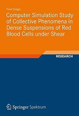 E-Book (pdf) Computer Simulation Study of Collective Phenomena in Dense Suspensions of Red Blood Cells under Shear von Timm Krüger