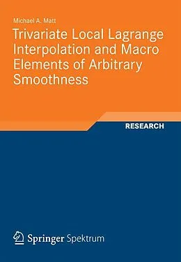 E-Book (pdf) Trivariate Local Lagrange Interpolation and Macro Elements of Arbitrary Smoothness von Michael Andreas Matt