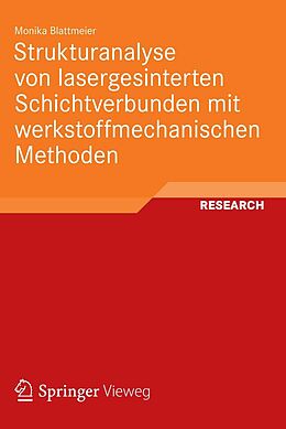 E-Book (pdf) Strukturanalyse von lasergesinterten Schichtverbunden mit werkstoffmechanischen Methoden von Monika Blattmeier
