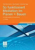 E-Book (pdf) So funktioniert Mediation im Planen + Bauen von Peter Hammacher, Ilse Erzigkeit, Sebastian Sage