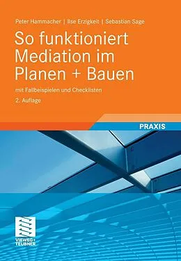 E-Book (pdf) So funktioniert Mediation im Planen + Bauen von Peter Hammacher, Ilse Erzigkeit, Sebastian Sage